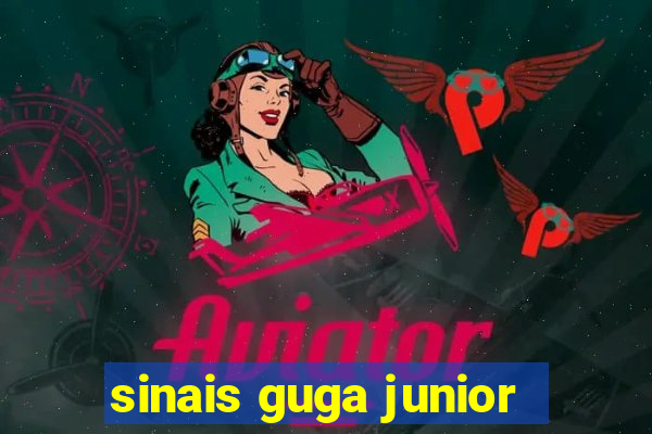 sinais guga junior